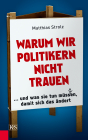 Warum wir Politikern nicht trauen